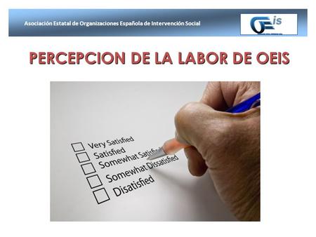 PERCEPCION DE LA LABOR DE OEIS Asociación Estatal de Organizaciones Española de Intervención Social.