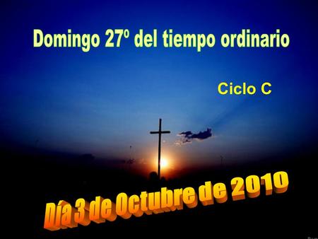 Ciclo C El evangelio de este domingo está tomado del evangelista san Lucas, en el capítulo 17, vers. 5-10 y dice así: