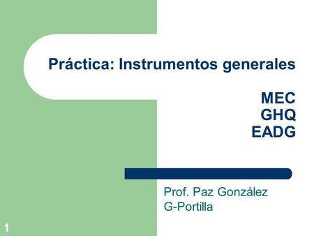 Práctica: Instrumentos generales MEC GHQ EADG