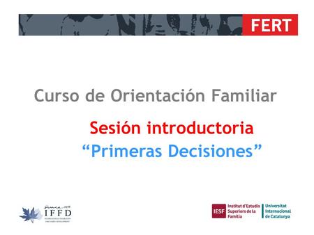 FERT Sesión introductoria “Primeras Decisiones” Curso de Orientación Familiar.