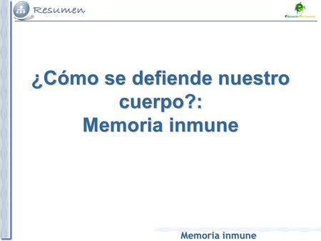 Memoria inmune ¿Cómo se defiende nuestro cuerpo?: Memoria inmune.