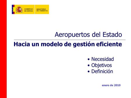 0 Necesidad Objetivos Definición Aeropuertos del Estado Hacia un modelo de gestión eficiente enero de 2010.