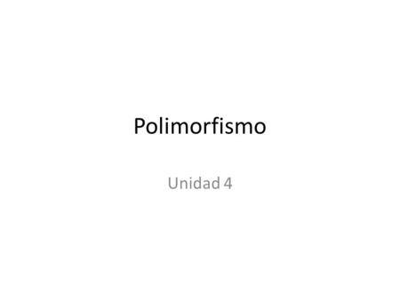 Polimorfismo Unidad 4.