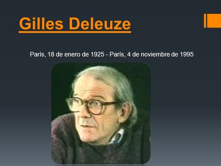 Gilles Deleuze París, 18 de enero de 1925 - París, 4 de noviembre de 1995.