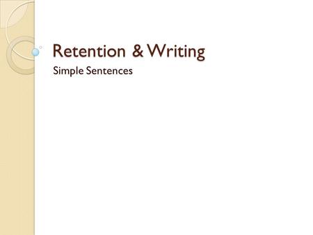 Retention & Writing Simple Sentences. Nouns-Nombres Nouns are naming words. Nouns may name persons, animals, plants, places, things, substances, qualities,