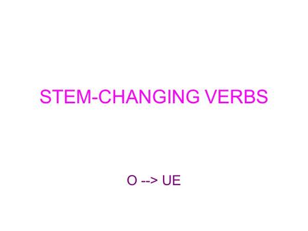 STEM-CHANGING VERBS O --> UE.