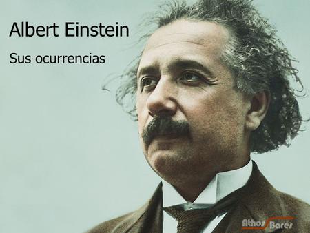 Albert Einstein Sus ocurrencias.