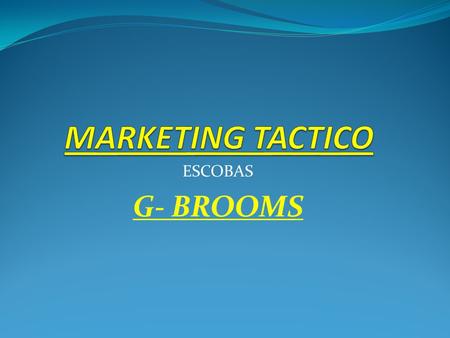 MARKETING TACTICO ESCOBAS G- BROOMS.