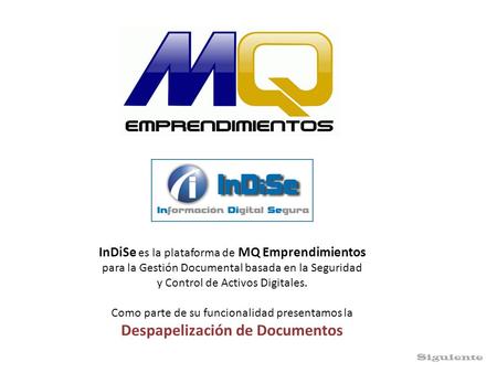InDiSe es la plataforma de MQ Emprendimientos para la Gestión Documental basada en la Seguridad y Control de Activos Digitales. Como parte de su funcionalidad.