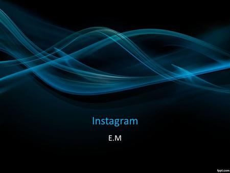Instagram E.M. Que es? Instagram es un programa o aplicación para compartir fotos con la que los usuarios pueden aplicar efectos fotográficos como filtros,