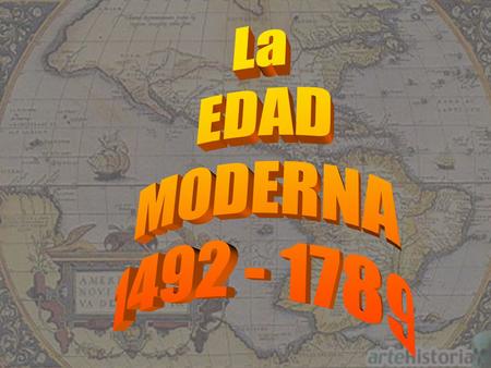 La EDAD MODERNA 1492 - 1789.