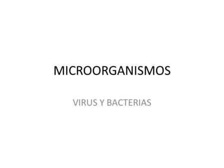 MICROORGANISMOS VIRUS Y BACTERIAS.