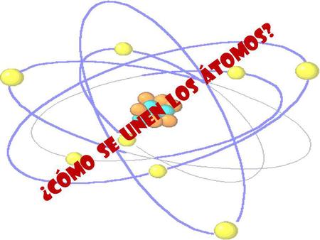 ¿Cómo se unen los átomos?