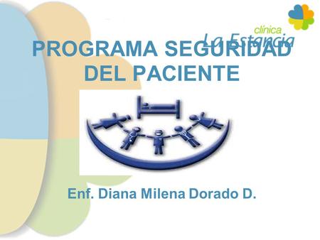 PROGRAMA SEGURIDAD DEL PACIENTE Enf. Diana Milena Dorado D.