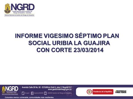 INFORME VIGESIMO SÉPTIMO PLAN SOCIAL URIBIA LA GUAJIRA CON CORTE 23/03/2014.