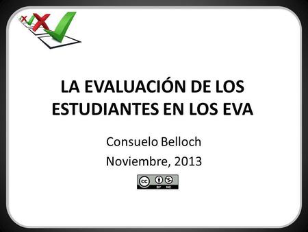 LA EVALUACIÓN DE LOS ESTUDIANTES EN LOS EVA Consuelo Belloch Noviembre, 2013.