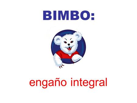 BIMBO: engaño integral.