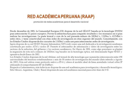 RED ACADÉMICA PERUANA (RAAP) promoción de redes académicas para el desarrollo nacional Desde diciembre de 2001, la Comunidad Europea (CE) dispone de la.