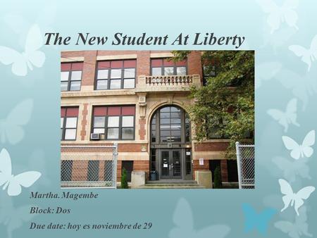 The New Student At Liberty Martha. Magembe Block: Dos Due date: hoy es noviembre de 29.