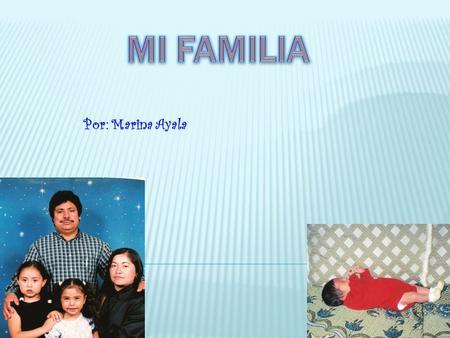 Mi Familia Por: Marina Ayala.