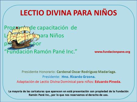 LECTIO DIVINA PARA NIÑOS Programa de capacitación de Lectio Divina para Niños promovido por “Fundación Ramón Pané Inc.” Presidente Honorario: Cardenal.