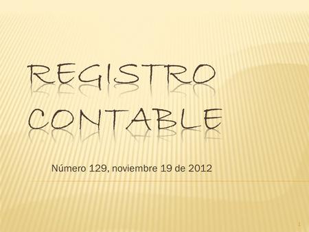 Número 129, noviembre 19 de 2012 1.  Circularon Novitas 374 - Contrapartida 613 a 616 - Registro contable 128.  Los profesores del Departamento de Ciencias.