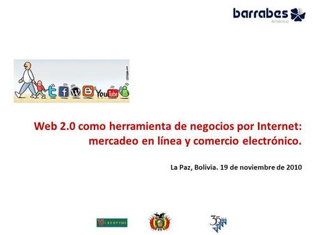 Web 2.0 como herramienta de negocios por Internet: mercadeo en línea y comercio electrónico. La Paz, Bolivia. 19 de noviembre de 2010.