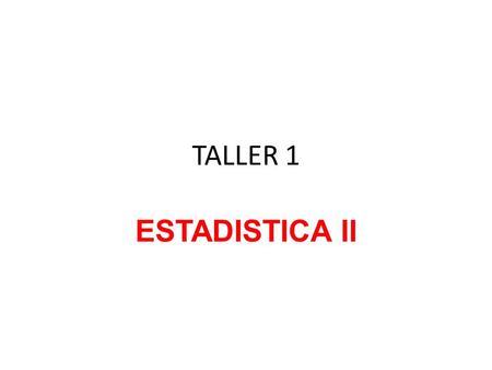 TALLER 1 ESTADISTICA II.
