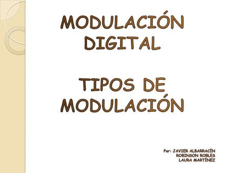 MODULACIÓN DIGITAL TIPOS DE MODULACIÓN
