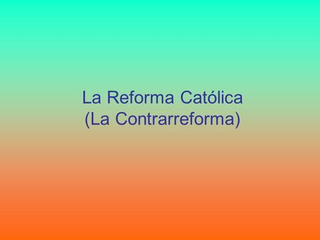 La Reforma Católica (La Contrarreforma)