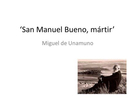 ‘San Manuel Bueno, mártir’ Miguel de Unamuno. ‘San Manuel Bueno, mártir’ 2.