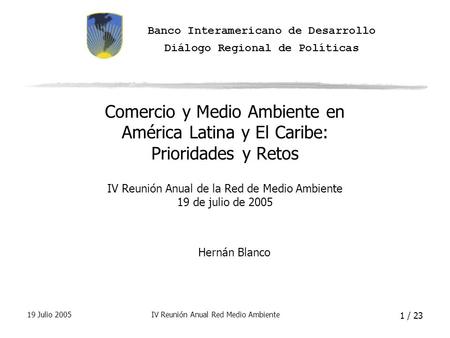 19 Julio 2005IV Reunión Anual Red Medio Ambiente 1 / 23 Comercio y Medio Ambiente en América Latina y El Caribe: Prioridades y Retos IV Reunión Anual de.