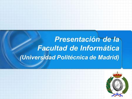 Presentación de la Facultad de Informática (Universidad Politécnica de Madrid)