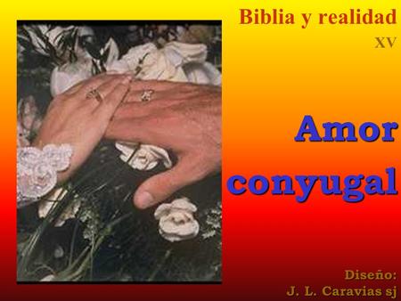 Biblia y realidad XV Amor conyugal Diseño: J. L. Caravias sj