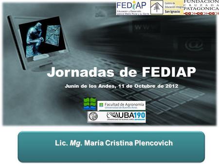 Taller de Tesis I Jornadas de FEDIAP Junín de los Andes, 11 de Octubre de 2012 Lic. Mg. María Cristina Plencovich.