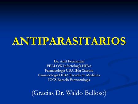 ANTIPARASITARIOS (Gracias Dr. Waldo Belloso) Dr. Ariel Perelsztein