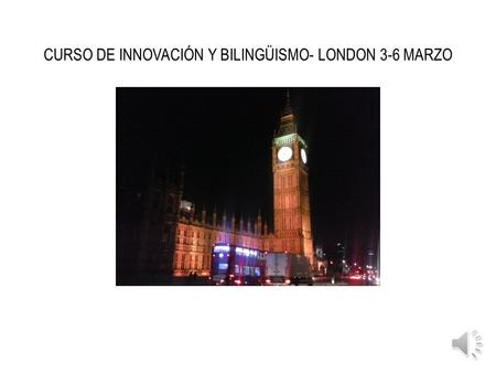 CURSO DE INNOVACIÓN Y BILINGÜISMO- LONDON 3-6 MARZO.