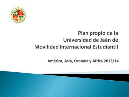 América, Asia, Oceanía y África 2013/14. FechaDescripción Coordinación Académica 31/12/2012Publicación de Convocatoria 12/11–30/11/2012Plazo solicitud.