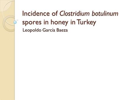 Incidence of Clostridium botulinum spores in honey in Turkey