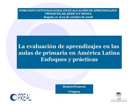 La evaluación de aprendizajes en las aulas de primaria en América Latina Enfoques y prácticas FORO EDUCATIVO NACIONAL EN EVALUACIÓN DE APRENDIZAJES PREESCOLAR,
