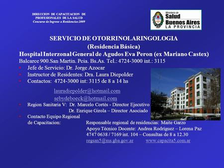 DIRECCION DE CAPACITACION DE PROFESIONALES DE LA SALUD Concurso de Ingreso a Residencias 2009 SERVICIO DE OTORRINOLARINGOLOGIA (Residencia Básica) Hospital.