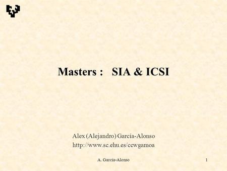 A. García-Alonso1 Masters : SIA & ICSI Alex (Alejandro) García-Alonso