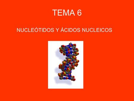TEMA 6 NUCLEÓTIDOS Y ÁCIDOS NUCLEICOS.
