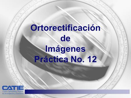 Ortorectificación de Imágenes Práctica No. 12