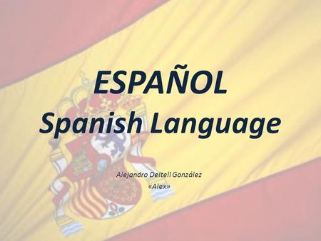 ESPAÑOL Spanish Language Alejandro Deltell González «Alex»
