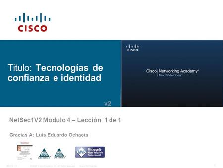 © 2006 Cisco Systems, Inc. All rights reserved.Cisco ConfidentialBSCI 8 - 5 1 Titulo: Tecnologías de confianza e identidad Gracias A: Luis Eduardo Ochaeta.