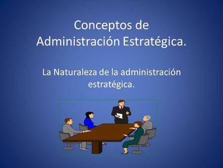 Conceptos de Administración Estratégica.