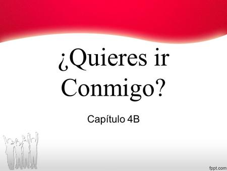 ¿Quieres ir Conmigo? Capítulo 4B. To talk about leisure activities.