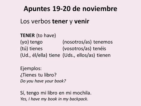 Apuntes de noviembre Los verbos tener y venir TENER (to have)