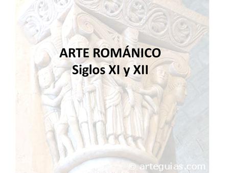 ARTE ROMÁNICO Siglos XI y XII.